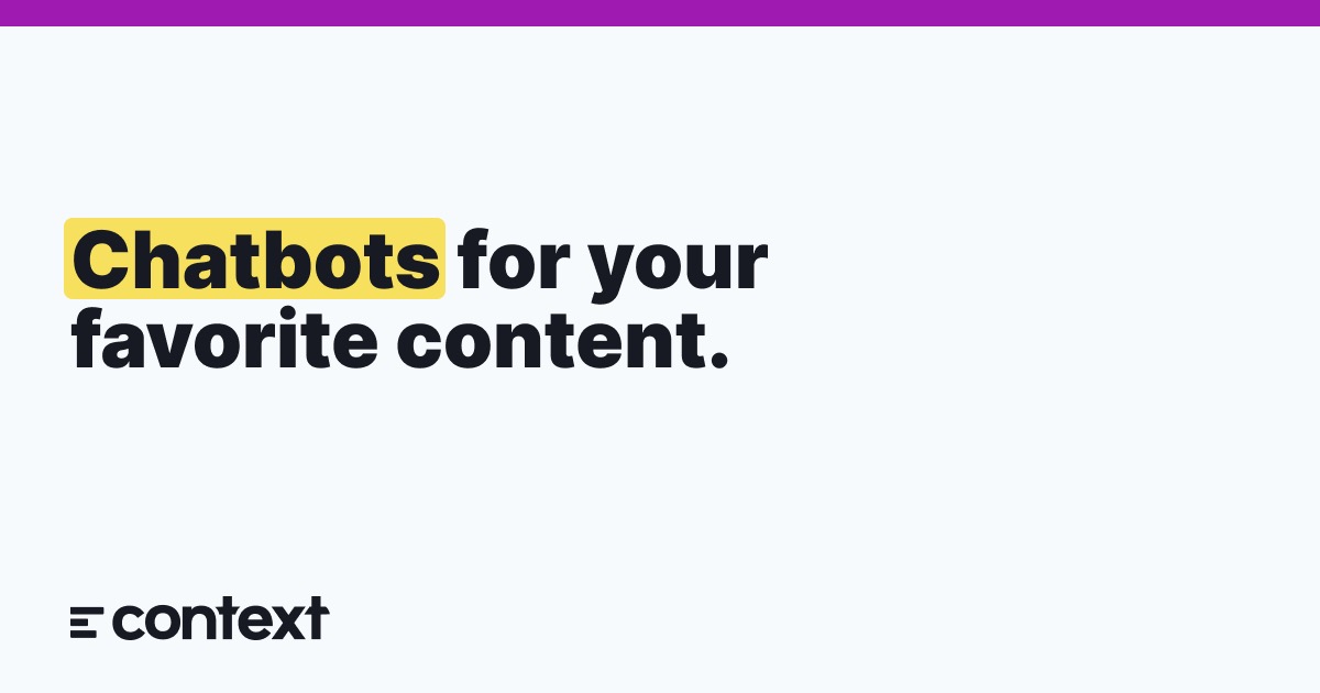 Context - Chatbots for your favorite content