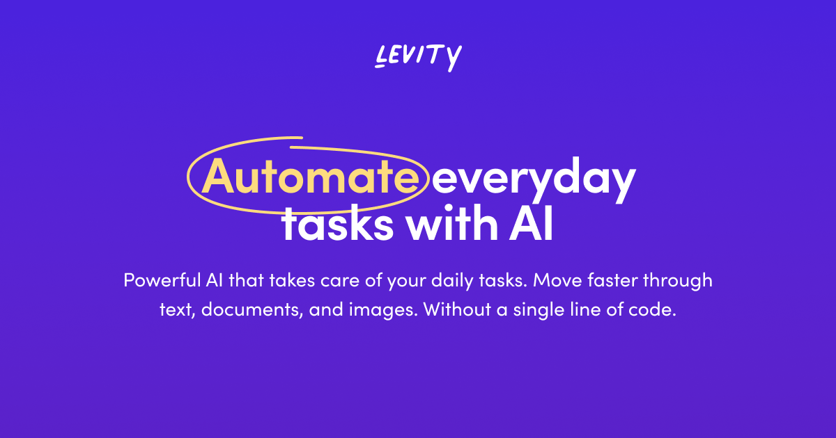 Levity - Automates tasks like email, document classification, customer support tickets, and more