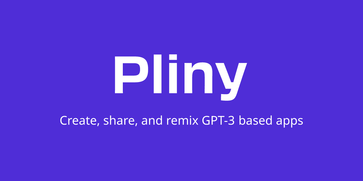 Плиний - создать, обмениваться и ремикс на основе GPT -3 приложения