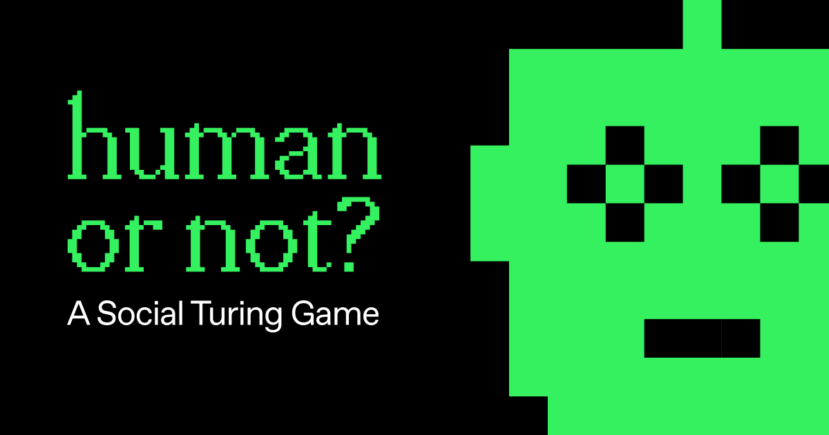 Human or Not? - A game where you guess if you just talked to an AI bot or a human