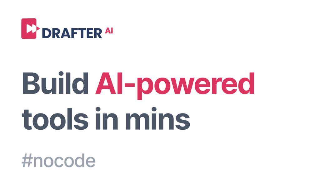 Drafter AI - A platform for building nocode tools and workflows