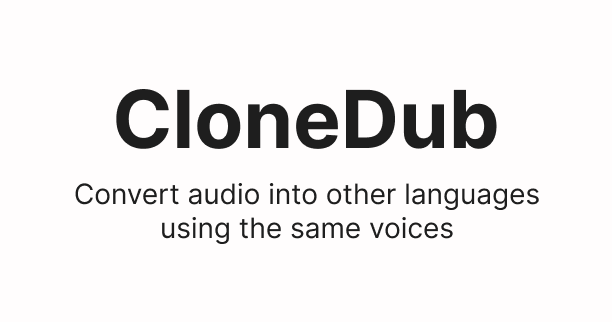 CloneDub - A tool to converts audio files, YouTube links, and audio links into other languages