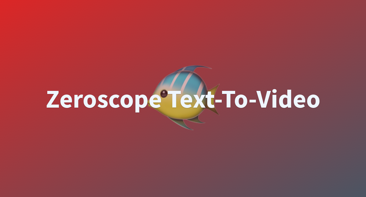 Zeroscope Text-to-Video-ビデオにテキストを生成するための無料の抱きしめのあるフェイススペース